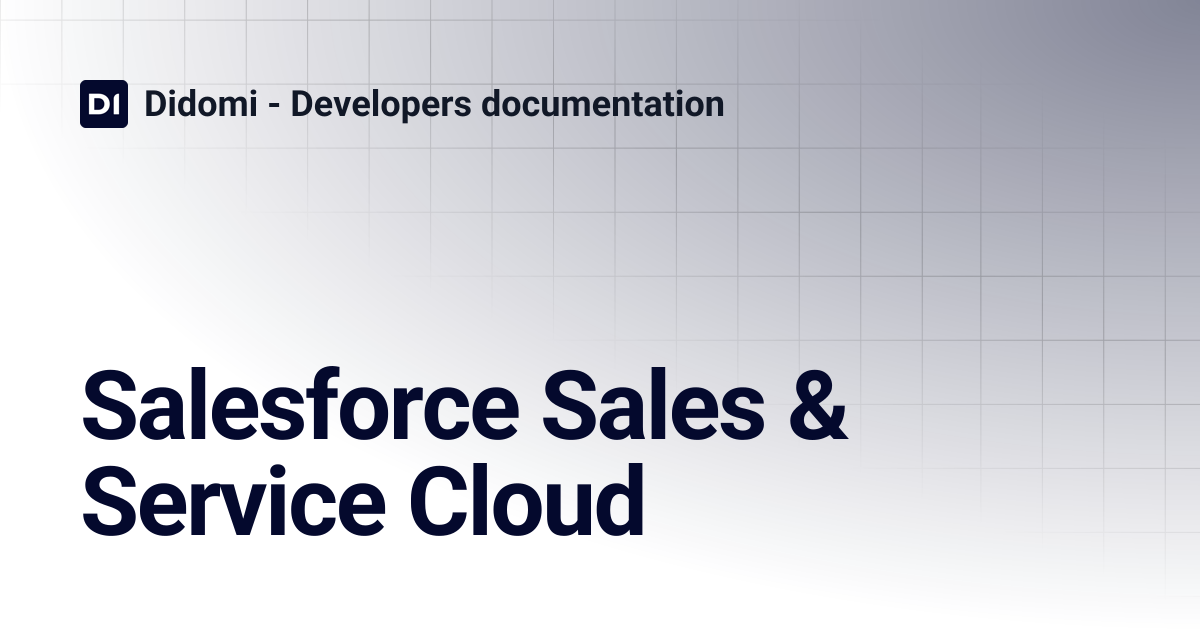 Salesforce Sales & Service Cloud | Didomi - Developers documentation