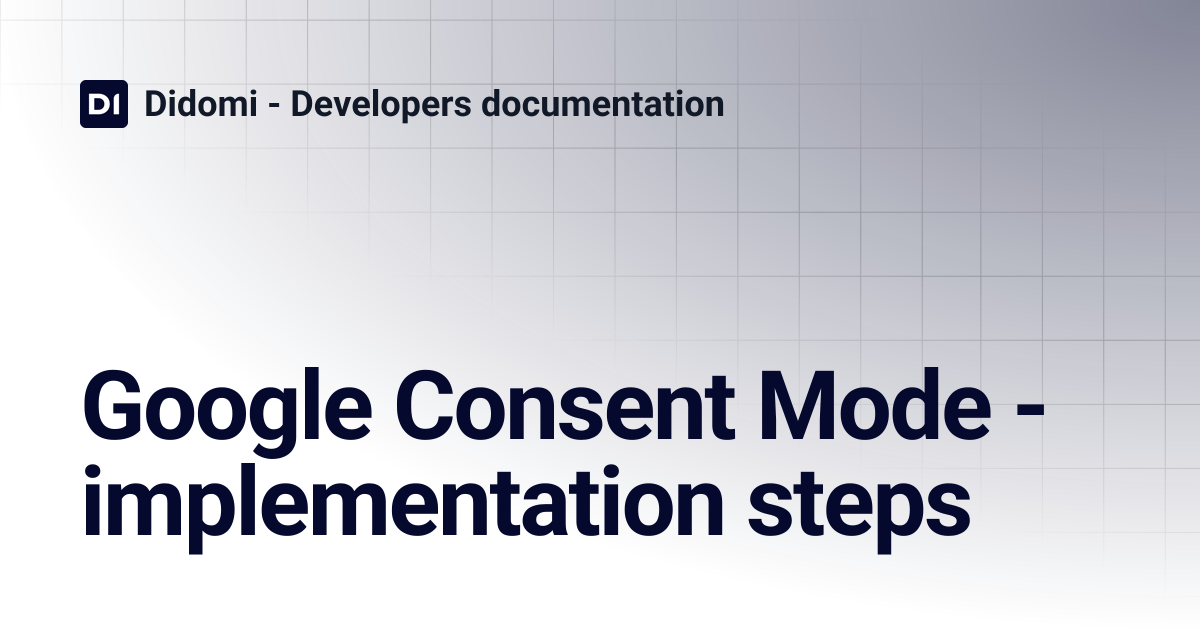 Google Consent Mode - implementation steps | Didomi - Developers ...