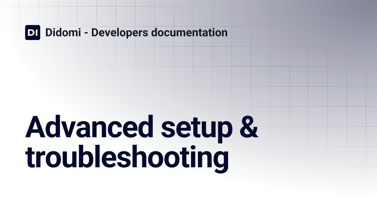 Advanced setup & troubleshooting | Didomi - Developers documentation