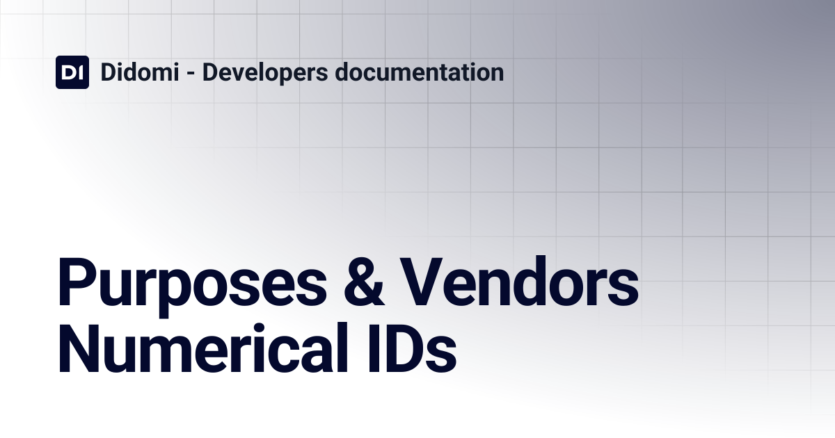 Purposes & Vendors Numerical IDs | Didomi - Developers documentation
